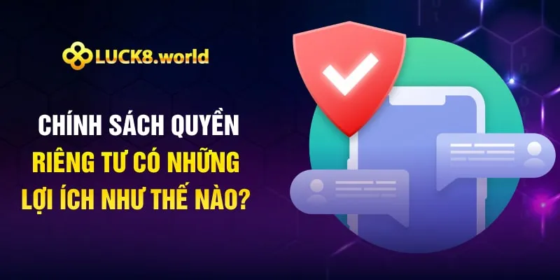 Chính sách quyền riêng tư có những lợi ích như thế nào?