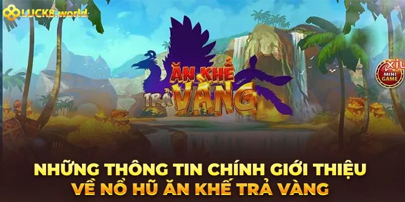 Đôi điều cần nắm về dòng nổ hũ ăn khế trả vàng kinh điển 2025