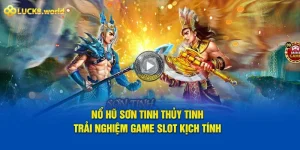 Sơn Tinh Thủy Tinh & Bí Kíp Quay Hũ Cực Đỉnh 2025