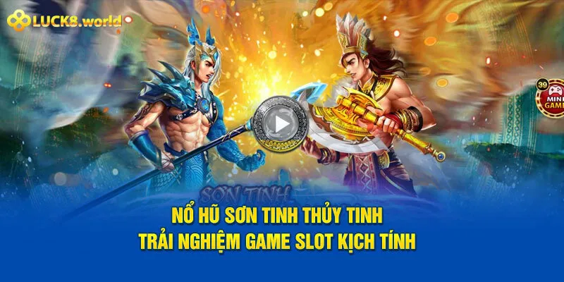 Sơn Tinh Thủy Tinh & Bí Kíp Quay Hũ Cực Đỉnh 2025